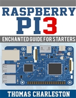 Raspberry PI3: Enchanted Guide for Starters