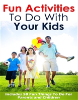 Fun Activities To Do With Your Kids: Includes 50 Fun Things To Do For Parents and Children (kids fun activities at home, kids indoor fun activities, teenage fun activities) (2020 Update)