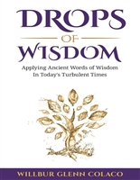 Drops of Wisdom: Applying Ancient Words of Wisdom in Today's Turbulent Times
