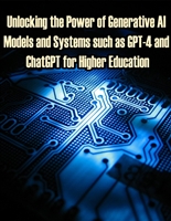 Unlocking the Power of Generative AI Models and Systems such as GPT-4 and ChatGPT for Higher Education: Harnessing the Power of AI for Effective Learning