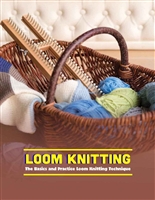 Loom Knitting: The Basics and Practice Loom Knitting Technique: Loom Knitting Technique