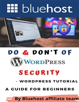 Do & Don’t of Wordpress Security - Wordpress Tutorial: A Guide for Beginners (Bluehost - The Best Webhosting in 2021 and beyond ( Wordpress Hosting ) Book 7)