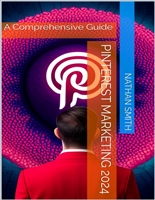 Pinterest Marketing 2024 : A Comprehensive Guide