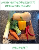 10 Easy Vegetarian Recipes To Impress Your Friends!