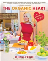 The Organic Heart: A Gluten-Free, Dairy-Free, Clean Food Cookbook