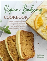 Vegan Baking Cookbook: Simple & Easy-to-Follow Recipe Collection that Taste Amazing & Offer Health Benefits to Boot!