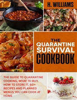 The Quarantine Survival Cookbook: The guide to quarantine cooking, what to buy, how to store it, 60+ recipes and planned menus you can cook at home.