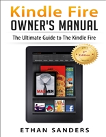 Kindle Fire: Owner's Manual: Ultimate Guide to the Kindle Fire, Beginner's User Guide (User Guide, How to, Hints, Tips and Tricks)
