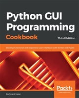 Burkhard Meier   Python GUI Programming Cookbook  Develop functional and responsive user interfaces with tkinter and Py