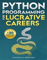 Python Programming for Lucrative Careers: Your Fast-Track to Mastering Python Skills in Just One Week with Insider Coding Hacks + 30 Hands-On Exercises Included