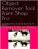Object Remover Tool Paint Shop Pro: Paint Shop Pro X, XI, X2, X3, X4, X5, X6, X7, X8, X9 + (Paint Shop Pro Made Easy Book 179179)