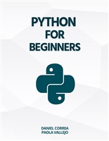 Python For Beginners: A Practical and Step-by-Step Guide to Programming with Python