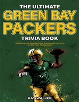 The Ultimate Green Bay Packers Trivia Book: A Collection of Amazing Trivia Quizzes and Fun Facts For Die-Hard Packers Fans!