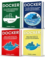 Docker: 4 books in 1- Beginner's Guide+ Tips and Tricks+ Simple and Effective Strategies+ Best Practices
