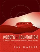 Robots and Foundation: A Reader's Guide to Isaac Asimov's Future History