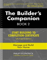 The Builder's Companion, Book 2 : Start Building to Completion Certificate, UK/Ireland Edition, Manage and Build Your Home
