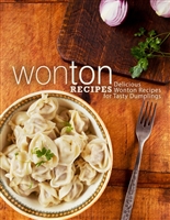 Wonton Recipes: Delicious Wonton Recipes for Tasty Dumplings