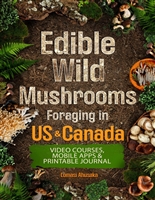 Edible Wild Mushrooms Foraging in US & Canada: Learn How to Identify Safely and Harvest Nature's Fungal Bounty