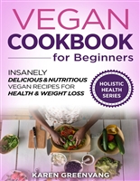 Vegan Cookbook for Beginners: Insanely Delicious & Nutritious Vegan Recipes for Health & Weight Loss (Vegan Recipes, Alkaline, Plant Based, Nutrition 1)