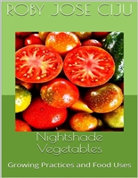 Nightshade Vegetables: Growing Practices and Food Uses (All About Vegetables)