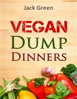 Vegan: Vegan Dump Dinners-Vegan Diet On A Budget (Crockpot, Quick Meals,Slowcooker,Cast Iron, Meals For One) (Slow Cooker,crockpot,vegan recipes,vegetarian ... protein,low fat,gluten free,vegan recipes)