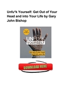 Unfu*k Yourself: Get Out of Your Head and into Your Life by Gary John Bishop