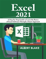 Excel 2021: A Step-by-Step Guide to Learn the Basics of Excel Software Through a Smart Approach