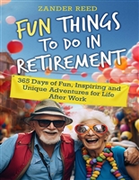 Fun Things To Do In Retirement : 365 Days of Fun, Inspiring and Unique Adventures for Life After Work