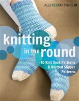 Knitting in the Round: 10 Knit Sock Patterns and Knitted Slipper Patterns