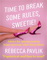 Time to Break Some Rules, Sweetie!: Advice for young women from someone who's been there