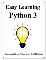 Easy Learning Python 3 (2 Edition): Step by step to lead beginners to learn Python better and fast (Easy Learning Python and design patterns and data structures and algorithms Book 1)