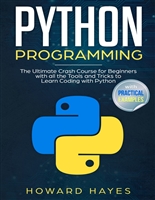Python Programming: The Ultimate Crash Course for Beginners with all the Tools and Tricks to Learn Coding with Python (with Practical Examples)