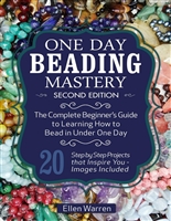 BEADING: ONE DAY BEADING MASTERY - 2ND EDITION: The Complete Beginner's Guide to Learn How to Bead in Under One Day -10 Step by Step Bead Projects That ... Included (CRAFTS FOR EVERYBODY Book 4)