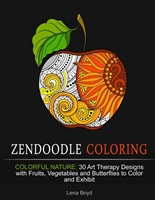 Zendoodle Coloring: Colorful Nature: 30 Art Therapy Designs with Fruits, Vegetables and Butterflies to Color and Exhibit - PDFDrive.com