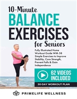 10-Minute Balance Exercises for Seniors: Fully Illustrated Home Workout Guide with 58 Simple Exercises to Improve Stability, Core Strength, Prevent Falls & Gain Independence - Video Included!
