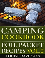 Camping Cookbook: Foil Packet Recipes Vol. 2 (Camp Cooking Book 5)