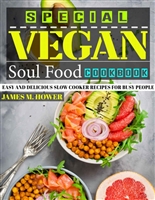 Special Vegan Soul Food Cookbook: EASY AND DELICIOUS SLOW COOKER RECIPES FOR BUSY PEOPLE.