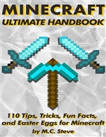110 Tips, Tricks, Fun Facts, and Easter Eggs for Minecraft: The Unofficial Minecraft Handbook (Ultimate Minecraft Handbooks: The Best Tips, Tricks, Fun Facts, and Easter Eggs)