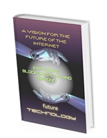 Web 3.0: A Vision for the Future of the Internet: Web 3.0: Envisioning the Future of the Internet with Cutting-Edge Technology