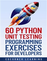 60 Python Unit Testing Programming Exercises for Developers : Enhance your python coding skills or prepare for coding interviews.