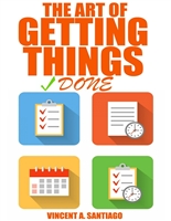 The Art of Getting Things Done: 10 Prolific Ways to Effectively Manage Your Time