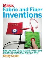 Make: Fabric and Fiber Inventions