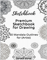Premium Sketchbook for Drawing: 60 Mandala Outlines for (Artist)