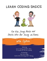 Learn Coding Basics for Kids, Young Adults and People Who Are Young at Heart, With Python: Python Computer Programming Made Easy!