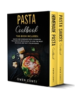 Pasta Cookbook: This Book Includes: Sauces and Homemade Pasta Cookbook. The Complete Recipe Book to Cook the Most Delicious and Tasty Italian Dishes