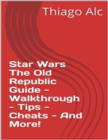 Star Wars The Old Republic Guide - Walkthrough - Tips - Cheats - And More!