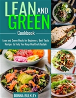 Lean and Green Cookbook: Lean and Green Meals for Beginners, Best Tasty Recipes to Help You Keep Healthy Lifestyle