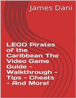 LEGO Pirates of the Caribbean The Video Game Guide - Walkthrough - Tips - Cheats - And More!