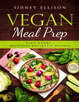 Vegan Meal Prep: Zero Worry, Delicious Breakfast Recipes