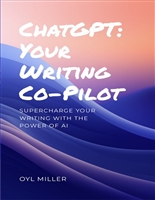 ChatGPT: Your Writing Co-Pilot: Supercharge your writing with the power of AI